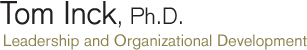 Tom Inck, Ph.D. -- Leadership and Organizational Development